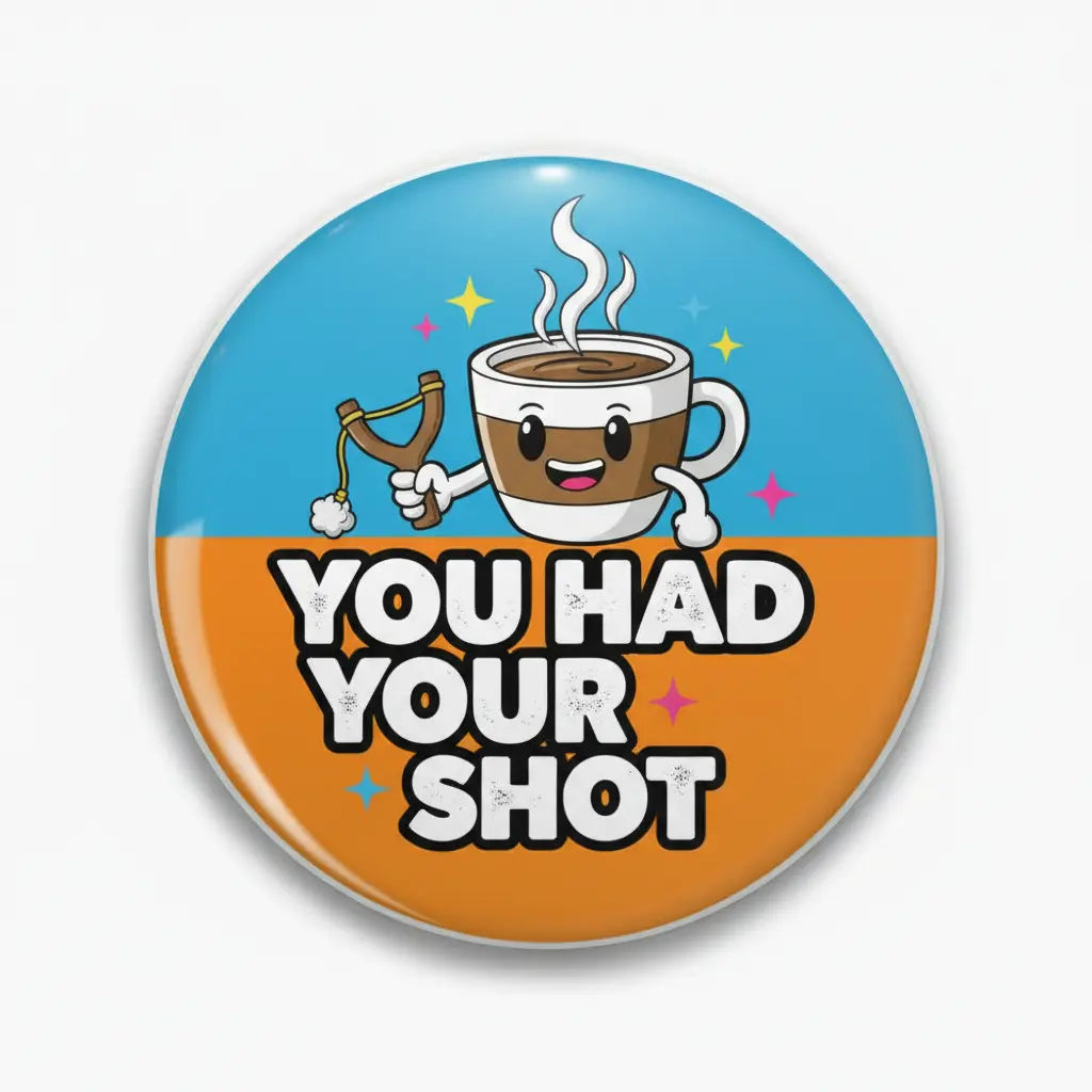 You Had Your Shot Pinback 2.25-inch