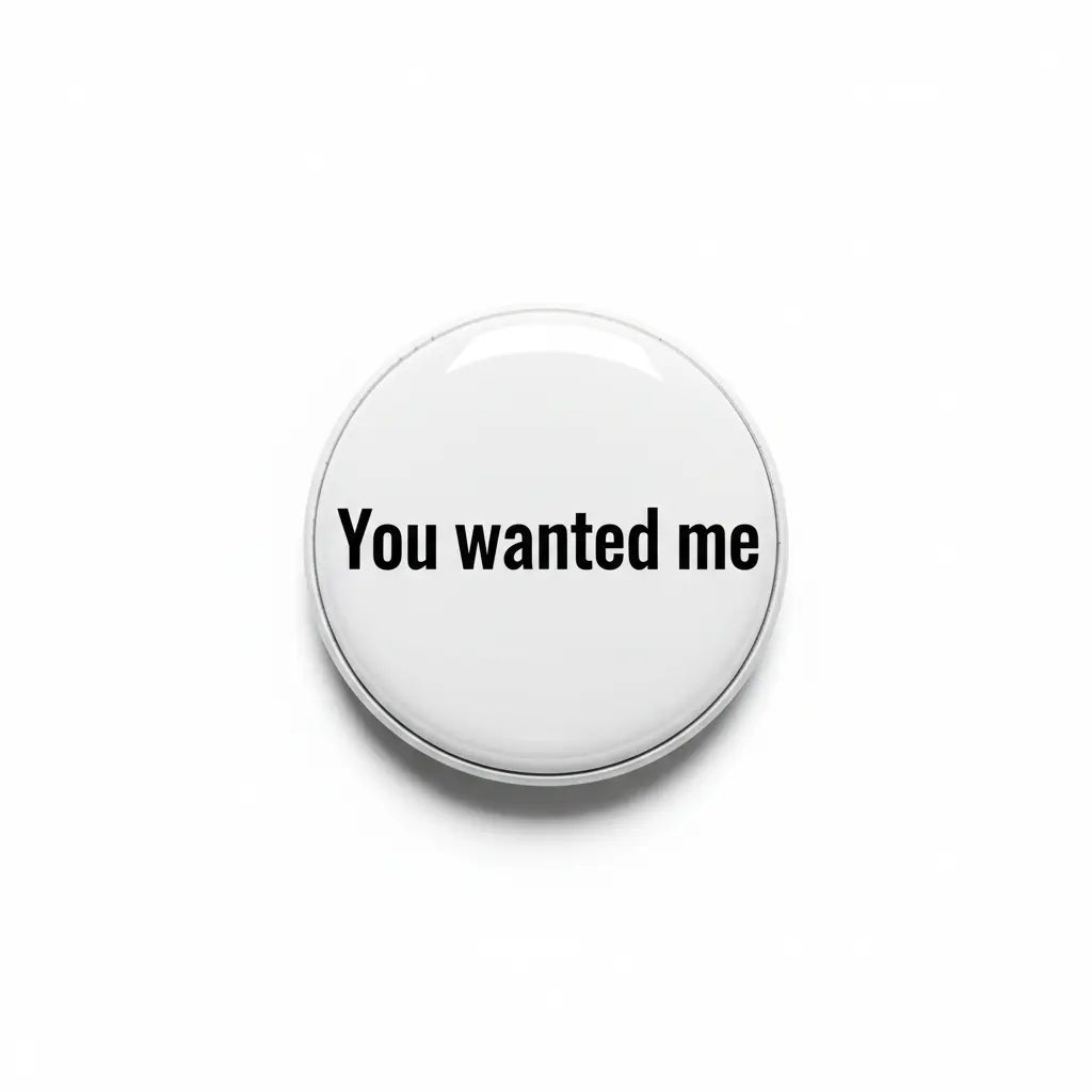 You wanted me Pinback 2.25-inch