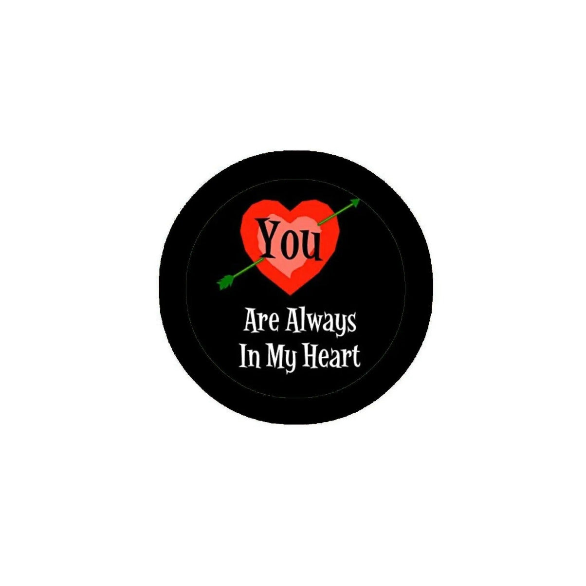 Round black pinback button with red heart and 'You Are Always In My Heart' text