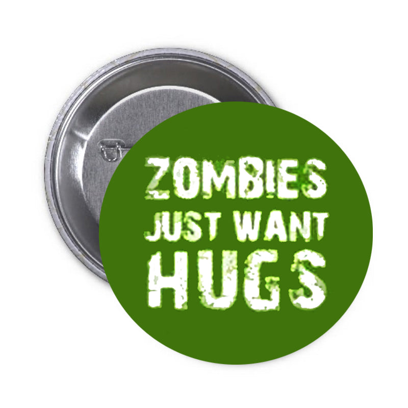 Zombies Zombies Just Want Hugs Pinbacks 1.25"