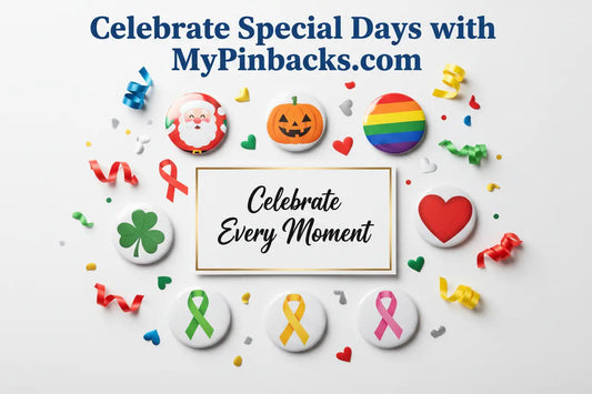 Celebrate Special Days with MyPinbacks.com - My Pinbacks