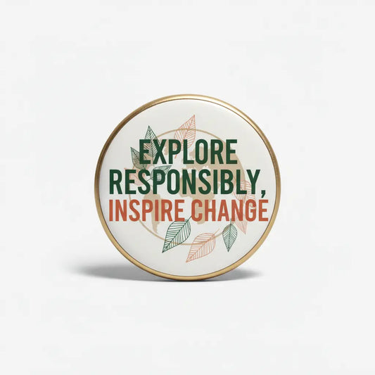 Explore Responsibly, Inspire Change My Pinbacks