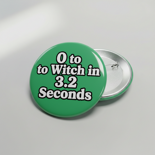 0 to Witch in 3.2 Seconds Green Pinback words 2.25-inch