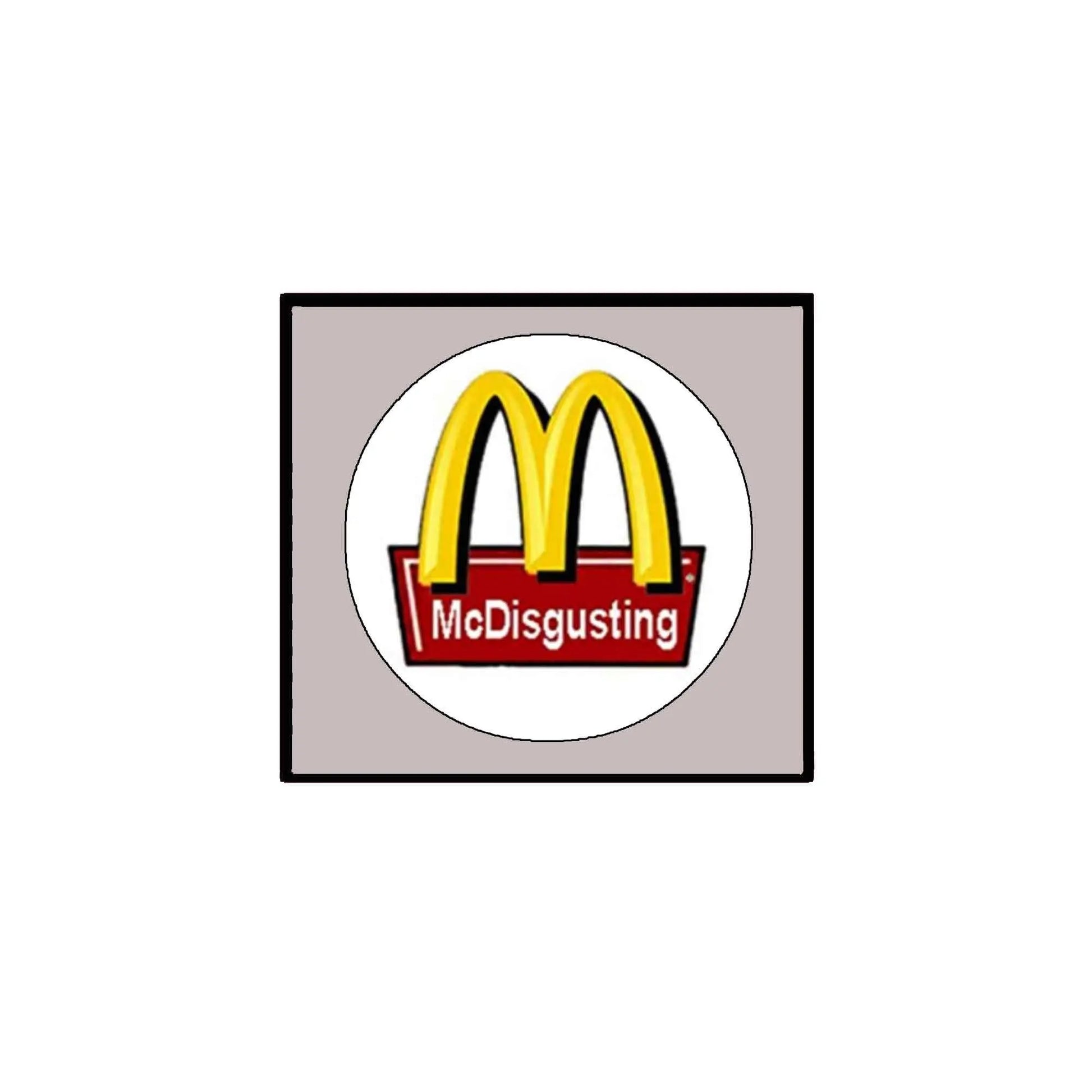 McDisgusting pinback badge with yellow arches in a white circle