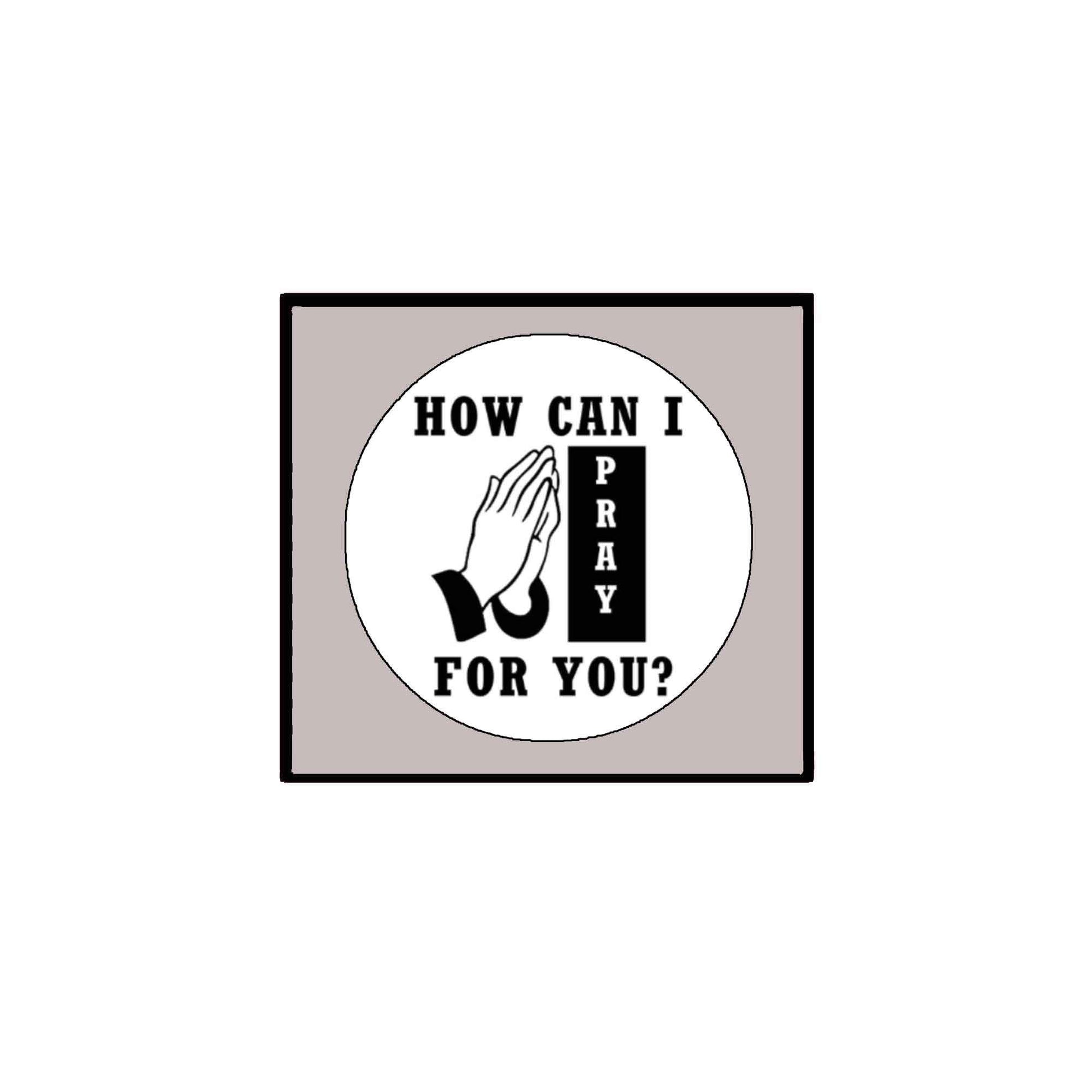 How can I pray for you? Pinback Badge 2.25-inch ~ White Default Title