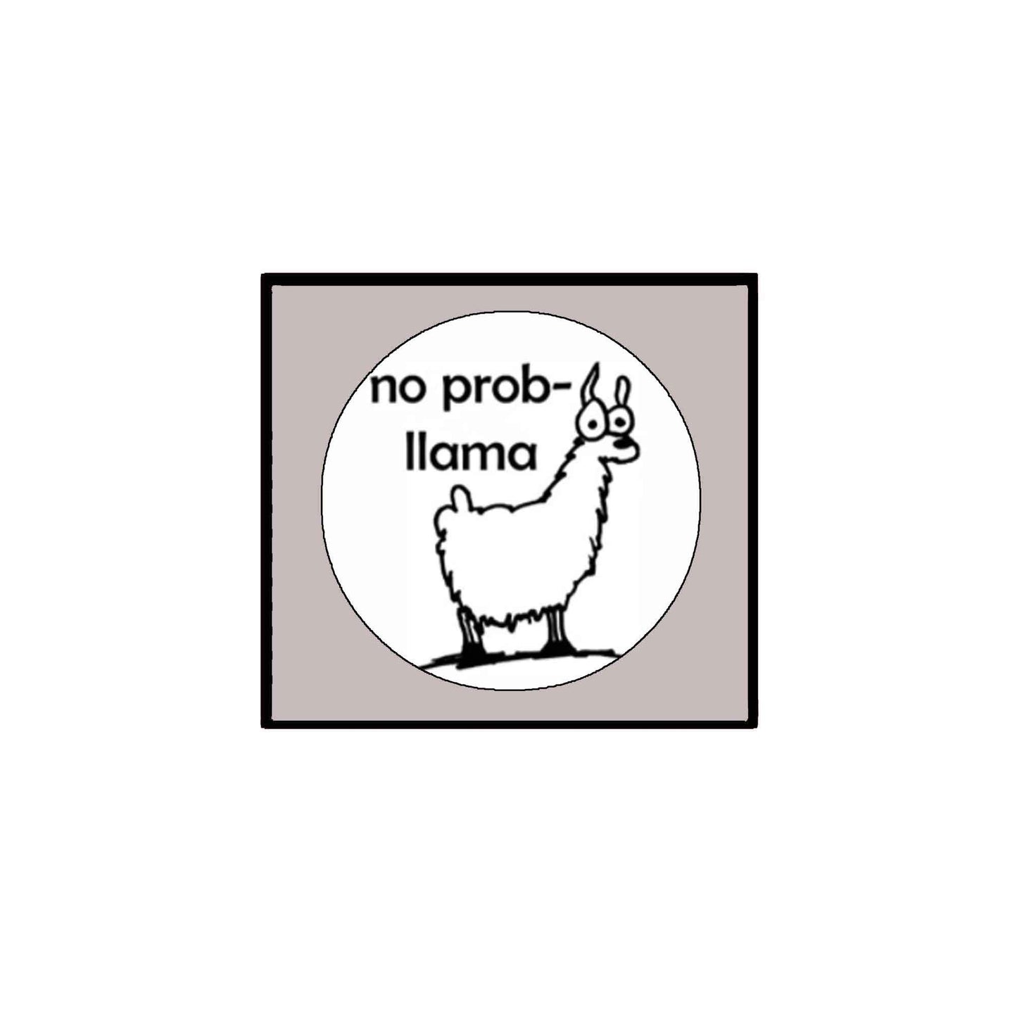 No Prob-llama Funny Pin-back Badge 1.25-inch Default Title