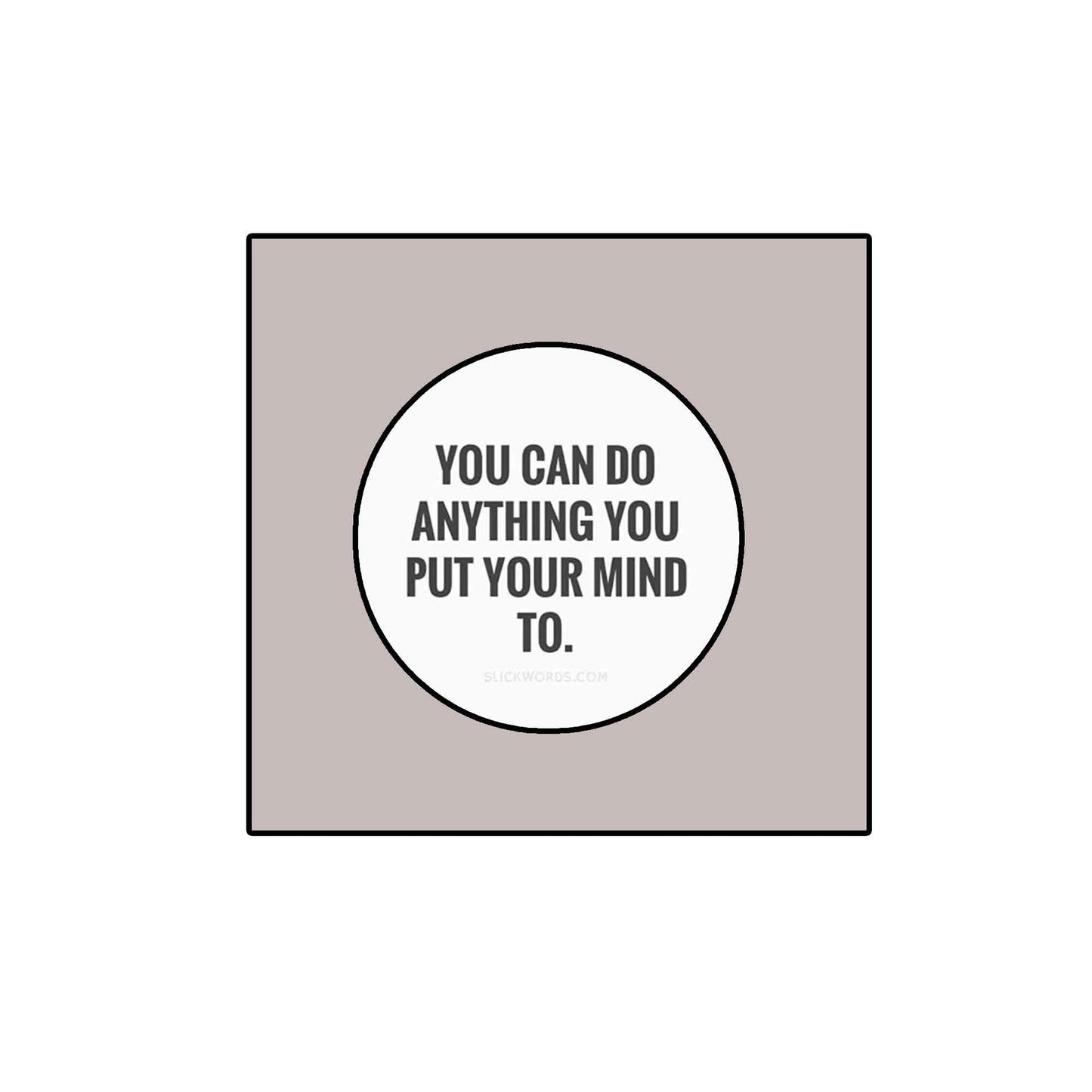 If You Put Your Mind To It You Can... 2.25-inch Pinback with-safety Clasp - Made in USA Default Title