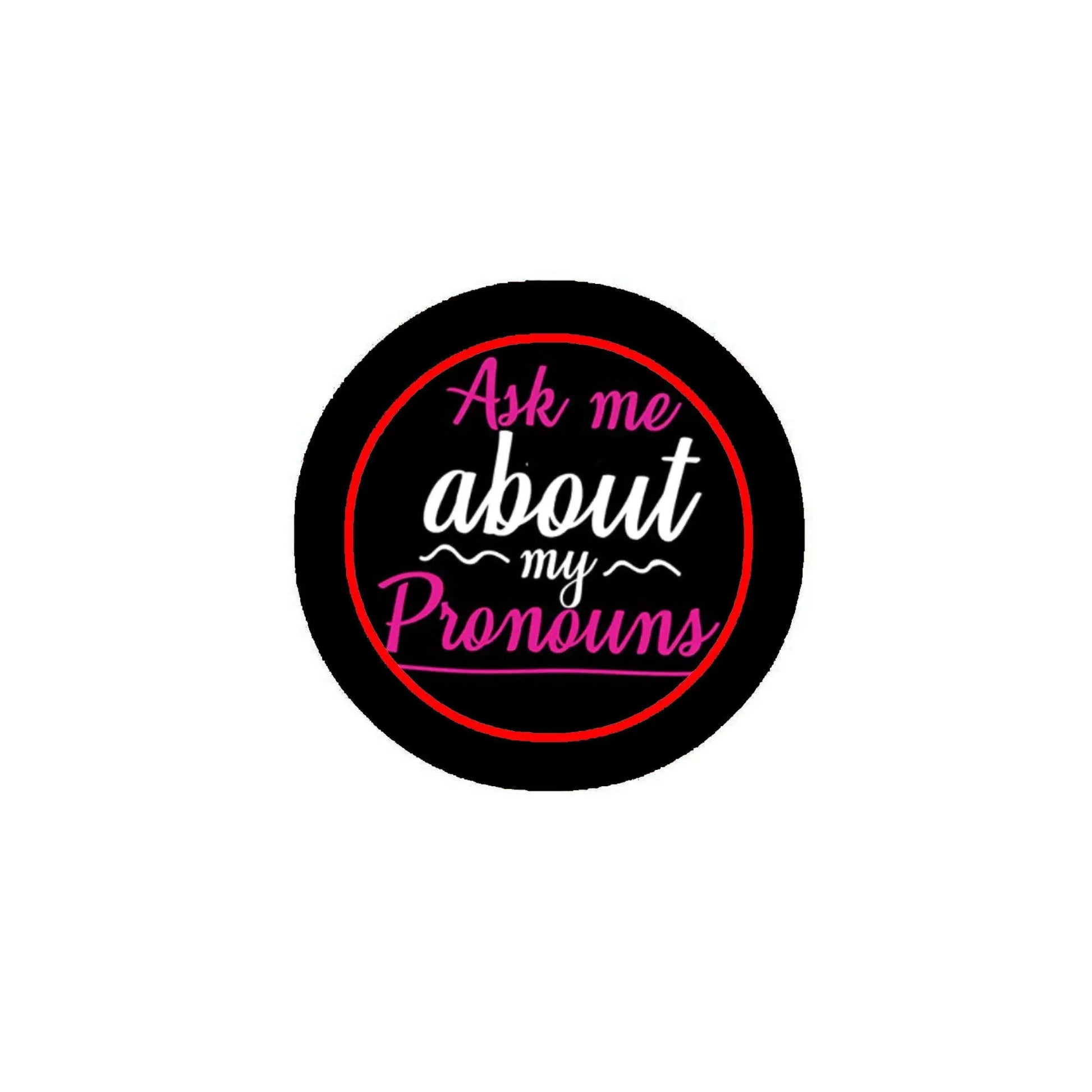 Round pronouns pinback, black with red 'Ask me about my Pronouns' lettering