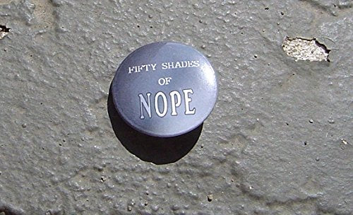 50 Shades of Nope 1.25" Pinback Button