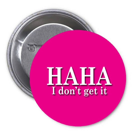 HAHA I Dont Get it 1.25-inch Pinback Button Pin Expression Sarcasm Default Title