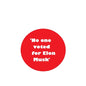Red 2.25-inch button with 'No one voted for Elon Musk' text