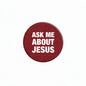 Red pinback button with 'ASK ME ABOUT JESUS' text