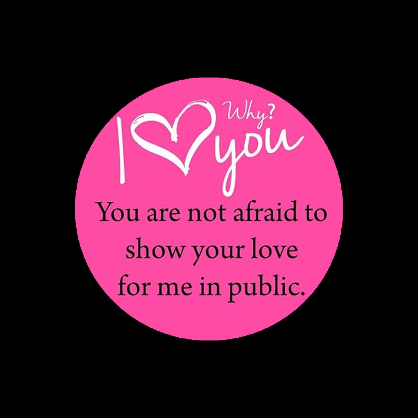 Why I Love You? Keychain 2.25" Love # A8, you are not afraid to publicly show your love for me - Bottle Opener Valentine