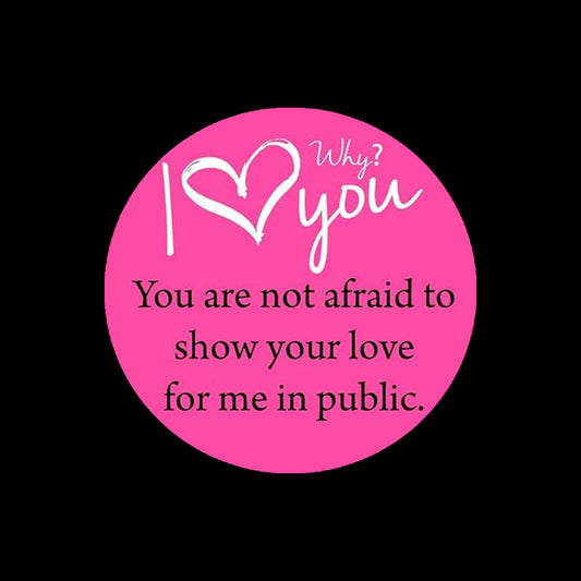 Why I Love You? Keychain 2.25" Love # A8, you are not afraid to publicly show your love for me - Bottle Opener Valentine