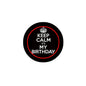 Keep calm birthday pinback badge, black round design with crown and red outline, 2.25 in