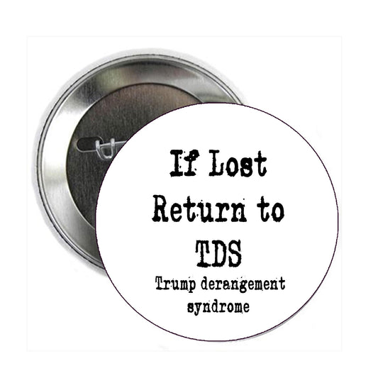 2.25" If Lost Return to TDS Trump derangement syndrome Pin Pinback Button Badge Brooch