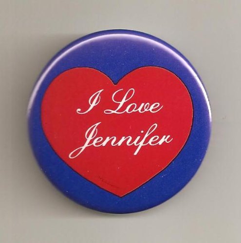 5 I Love Jennifer Pins/ Buttons/ Pinbacks/ Badges