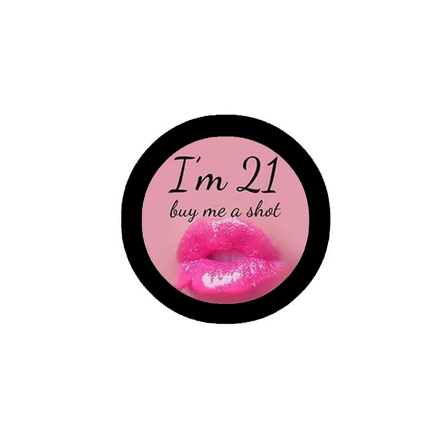 I am 21 Buy Me a Shot Pinback Button Pin 1.25-inch Default Title