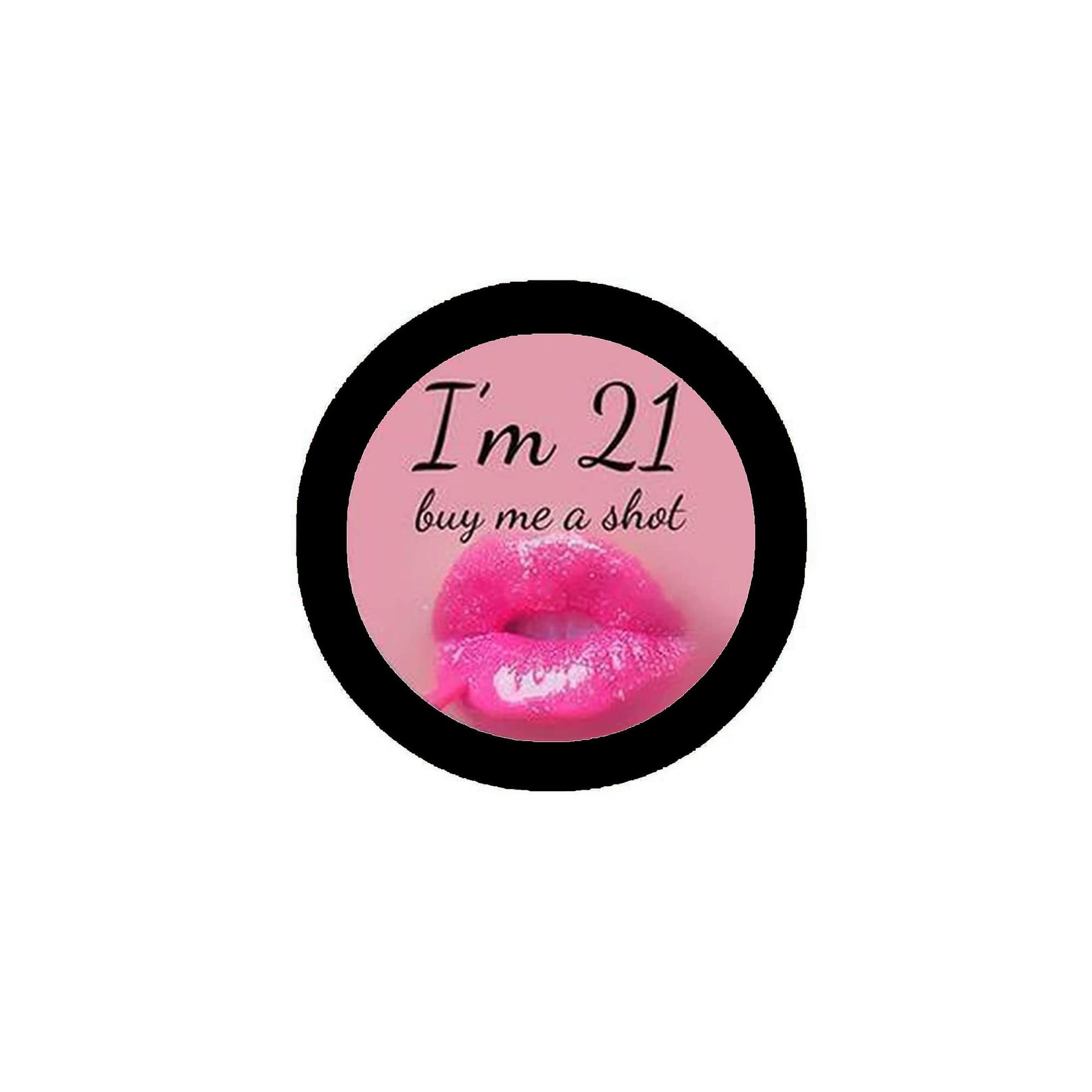 I am 21 Buy Me a Shot Pinback Button Pin 1.25-inch Default Title