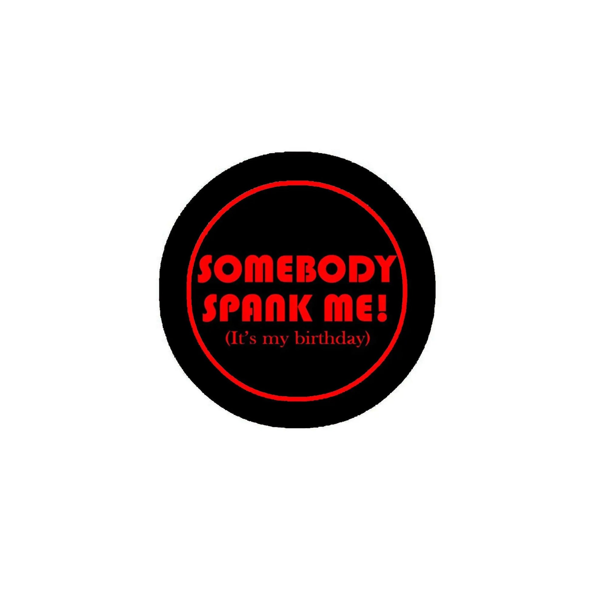 Black pinback button with red "Somebody spank me!" text inside a circle