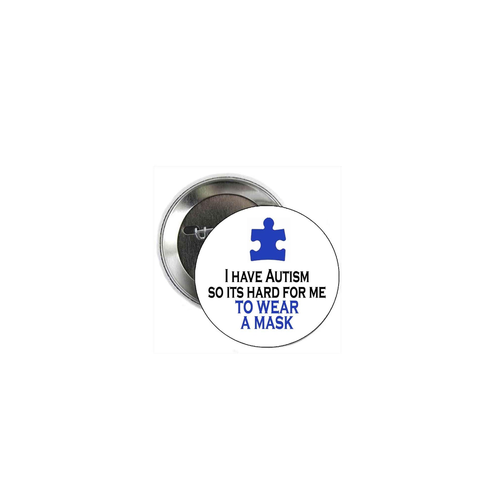 I have Autism so its hard for me to wear a mask 2.25-inch Pinback Default Title