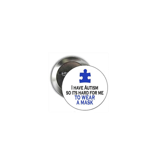 I have Autism so its hard for me to wear a mask Pinback 2.25-inch Default Title