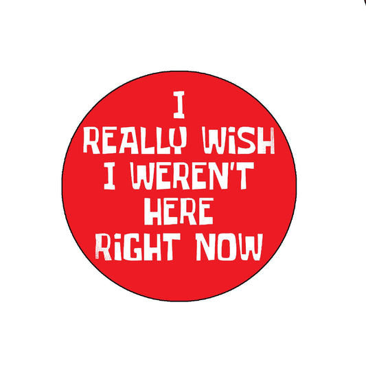 5 Pcs I Really Wish I Weren't Here Right Now Pinback Button 1.25" for Jackets, Backpacks, etc. MINI small