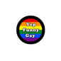 2.25-inch pinback badge with rainbow circle text: "Yep Funny Gay"