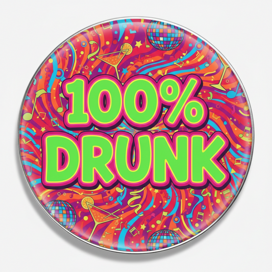 100 percent Drunk Pinback 2.25-inch