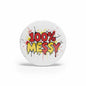 2.25-inch white pinback button with colorful "100% MESSY" graphic