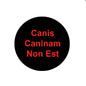 2.25-inch pinback button, black with red 'Canis Caninam Non Est' text