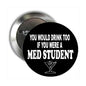 2.25-inch pinback button, black with white 'You would drink too...' and martini icon
