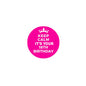 Hot pink 2.25-inch pinback button with crown and “Keep Calm It’s Your 18th Birthday”