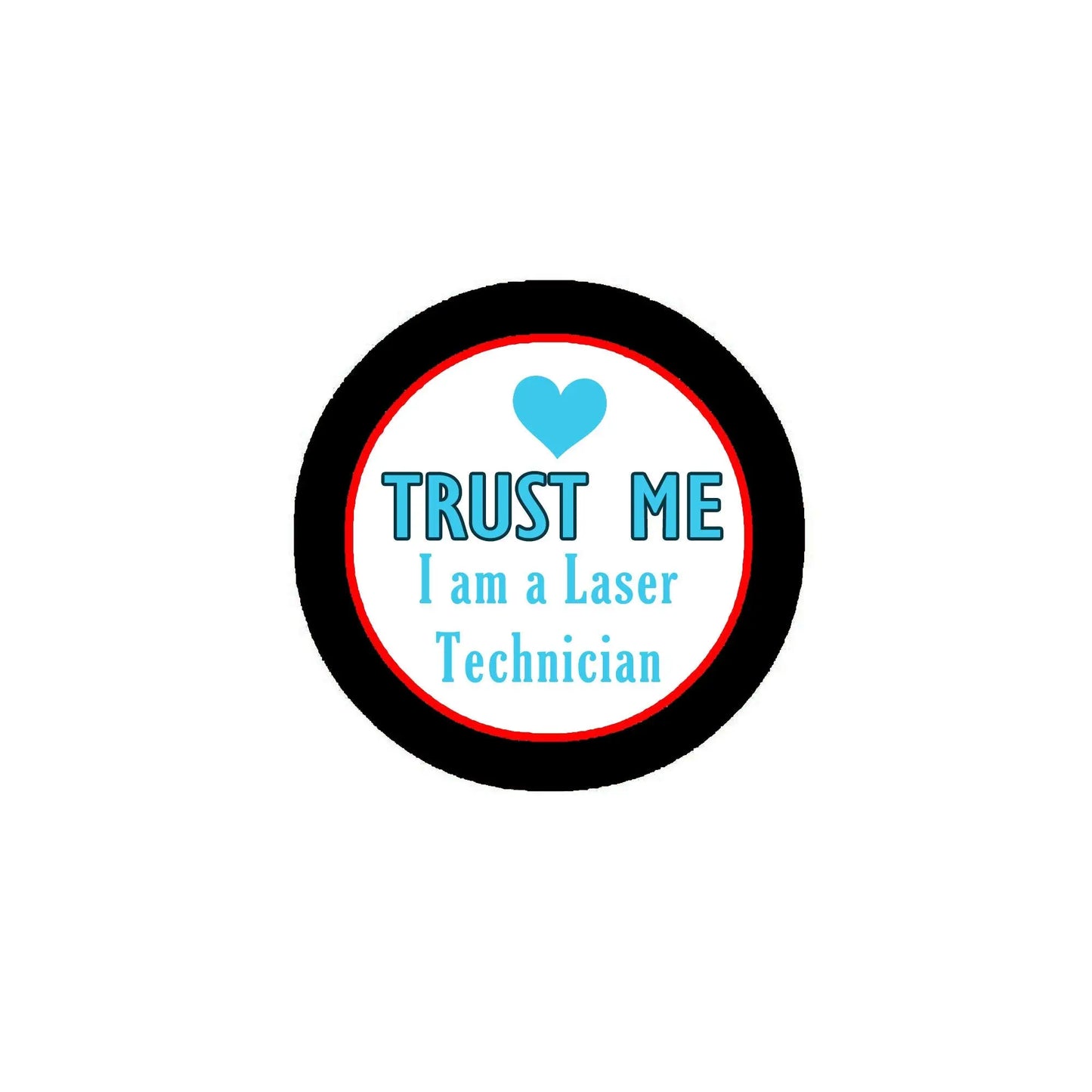 Round enamel-style laser technician pin, black border, blue Trust Me text