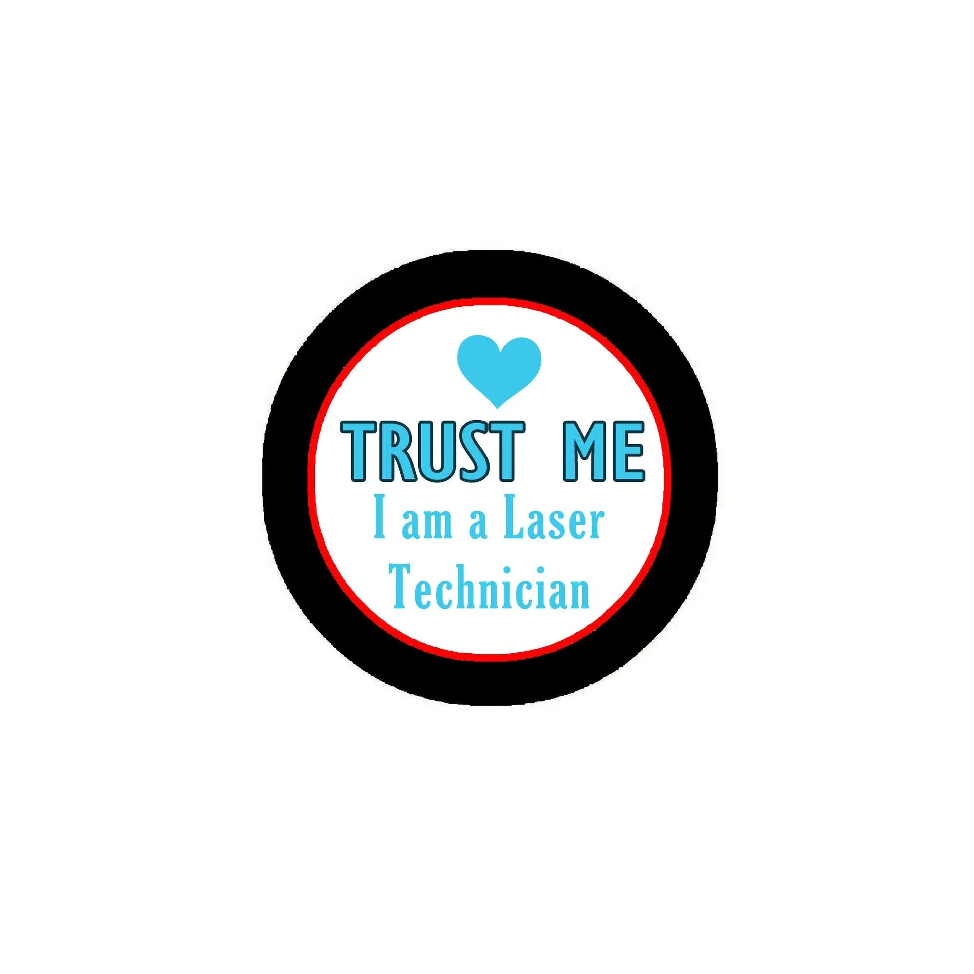 Round enamel-style laser technician pin, black border, blue Trust Me text