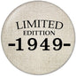 Round pinback button: 'LIMITED EDITION 1949-' on light textured face