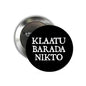 1.25-inch pinback button, black KLAATU BARADA NIKTO text