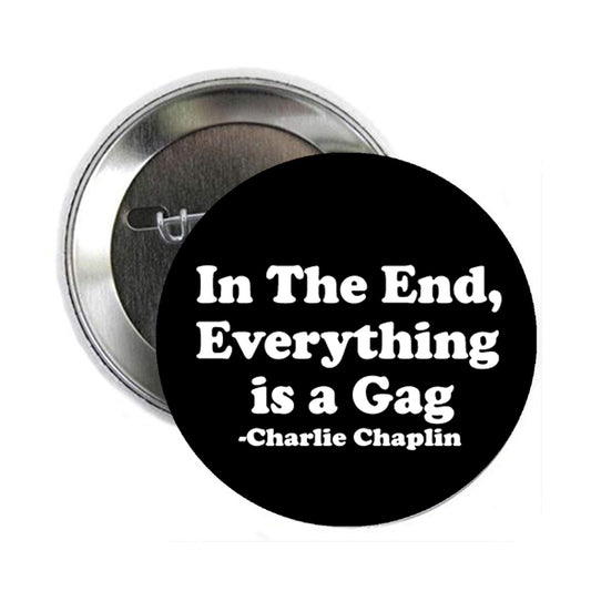 At the End Everything is a Gag 2.25" Pinback for Jackets, Backpacks, etc. Please