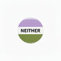 Round 2.25-inch pinback button with purple top, white 'NEITHER', and green bottom