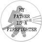 Firefighter-themed pinback button with “MY FATHER IS A FIREFIGHTER” text