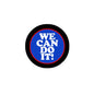 We can do it pinback button, round black edge with blue center and red border text