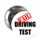 Round metal pinback badge with 'FAIL DRIVING TEST' graphic and red stamp