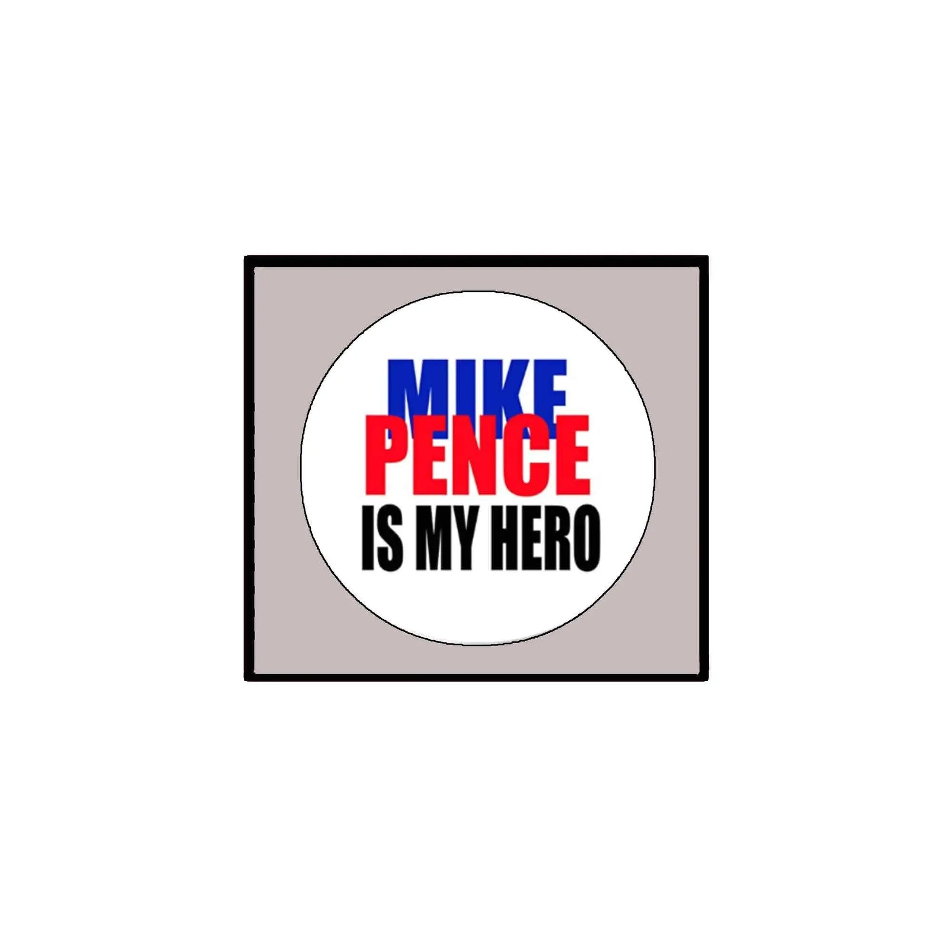 Pinback badge with white circle: 'MIKE PENCE IS MY HERO'