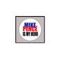 Pinback badge with white circle: 'MIKE PENCE IS MY HERO'