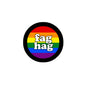 Round pride button pin with black rim and rainbow "fag hag" text