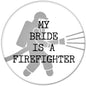Firefighter pinback button: helmet icon with 'My Bride Is A Firefighter' text.