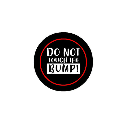 Do not Touch My Bump 2.25" Pinback Pin Back, Button Badge