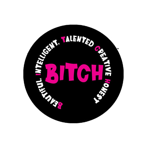 Birthday Beautiful Intelligent Talented Creative Honest "B.I.T.C.H." in a large Rosette 3" Metal Button Pin, Rosette Badge for Girls, Women, Brooch Party Celebration