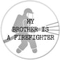2.25-inch firefighter-themed pinback button with “MY BROTHER IS A FIREFIGHTER” text