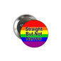 Rainbow pride round button pin with 'Straight But Not Narrow' text